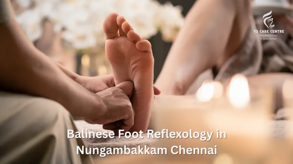 #F2 care chennai #5 Powerful Reasons to Try Balinese Foot Reflexology in Nungambakkam Chennai