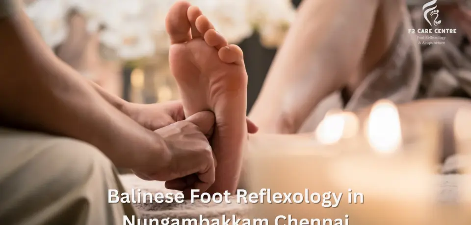 #F2 care chennai #5 Powerful Reasons to Try Balinese Foot Reflexology in Nungambakkam Chennai