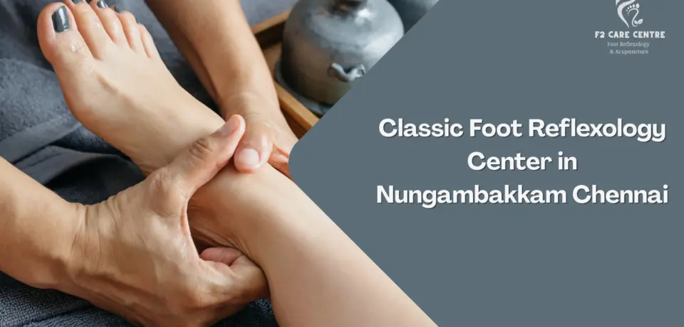 #f2 care chennai #5 Transformative Benefits of Classic Foot Reflexology Center in Nungambakkam Chennai