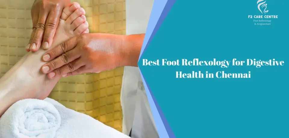 #f2 care chennai #Best Foot Reflexology for Digestive Health in Chennai