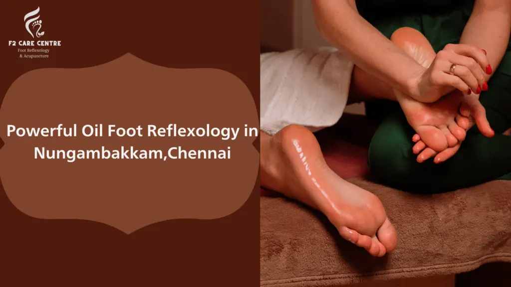 #f2 care chennai # Discover 7 Powerful Oil Foot Reflexology in Nungambakkam,Chennai