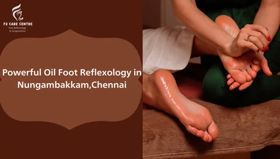 Discover 7 Powerful Oil Foot Reflexology in Nungambakkam,Chennai #f2 care chennai # Discover 7 Powerful Oil Foot Reflexology in Nungambakkam,Chennai