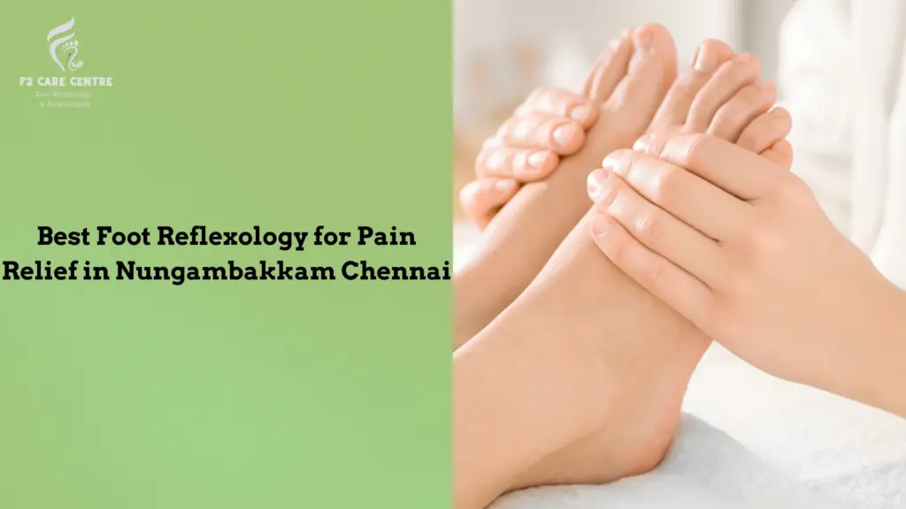 #f2 care chennai #Discover the Best Foot Reflexology for Pain Relief in Nungambakkam Chennai