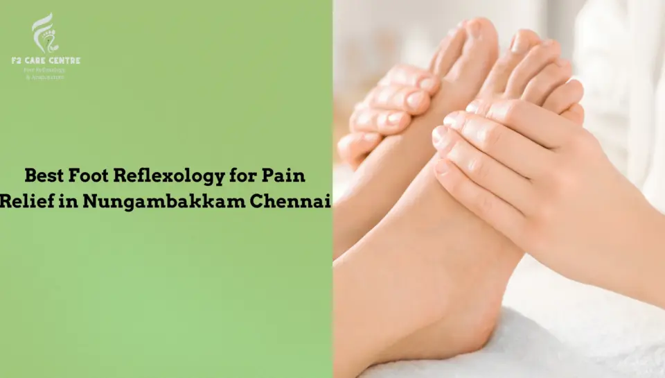 #Discover the Best Foot Reflexology for Pain Relief in Nungambakkam Chennai #f2 care chennai #Discover the Best Foot Reflexology for Pain Relief in Nungambakkam Chennai