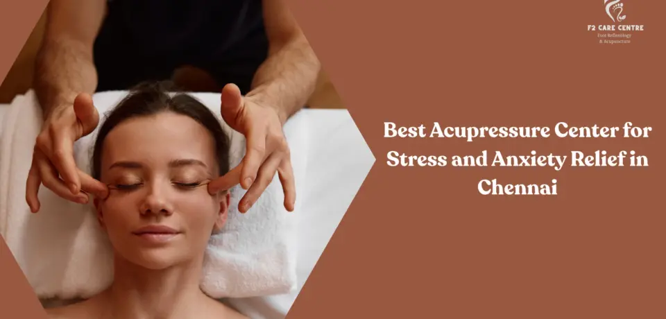 #f2 care #Experience the Best Acupressure Center for Stress and Anxiety Relief in Chennai