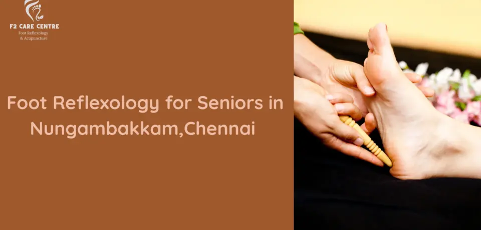 #f2 care chennai #Gentle Foot Reflexology for Seniors in Nungambakkam,Chennai