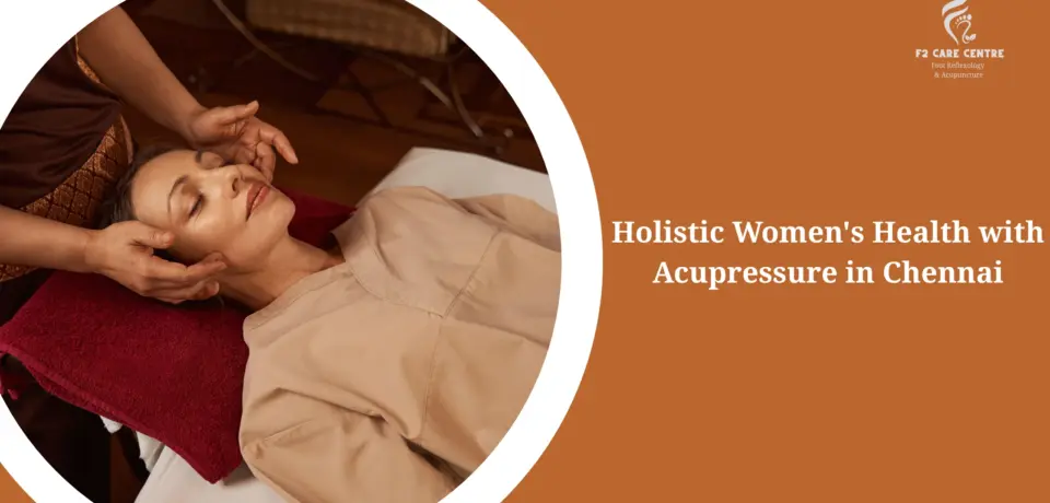 #f2 acre #Holistic Women's Health with Acupressure in Chennai