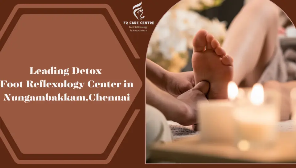 Leading Detox Foot Reflexology Center in Nungambakkam,Chennai #f2 care chennai #Leading Detox Foot Reflexology Center in Nungambakkam,Chennai