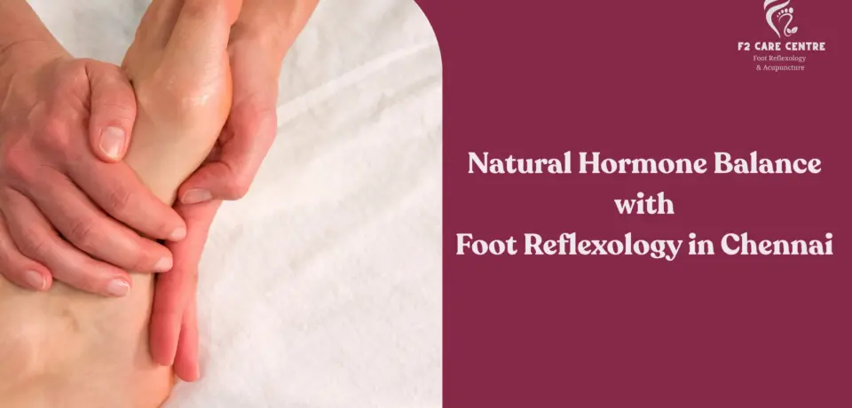 #f2 care chennai #Natural Hormone Balance with Foot Reflexology in Chennai