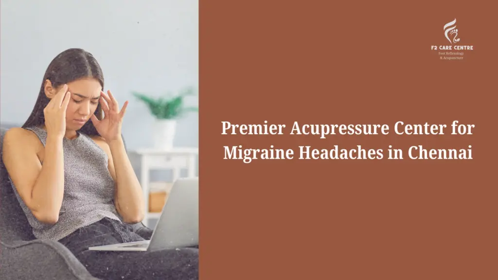 #f2 care #Premier Acupressure Center for Migraine Headaches in Chennai