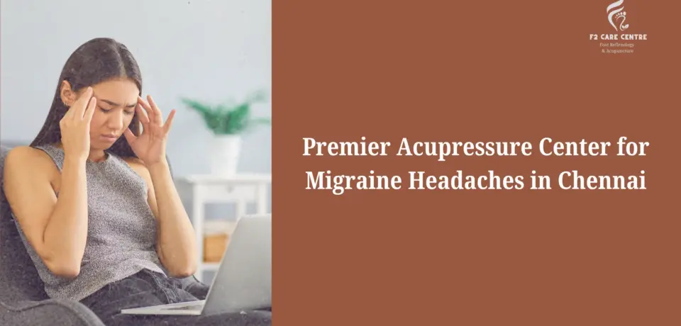 #f2 care #Premier Acupressure Center for Migraine Headaches in Chennai