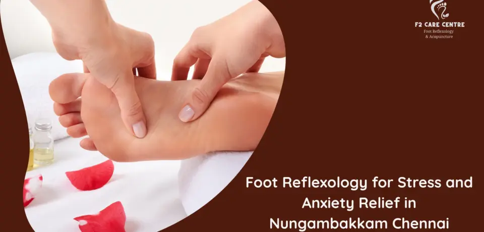 #f2 care chennai #Ultimate Foot Reflexology for Stress and Anxiety Relief in Nungambakkam Chennai