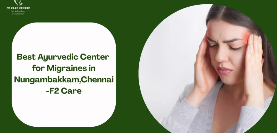 #f2 care #Best Ayurvedic Center for Migraines in Nungambakkam,Chennai-F2 Care