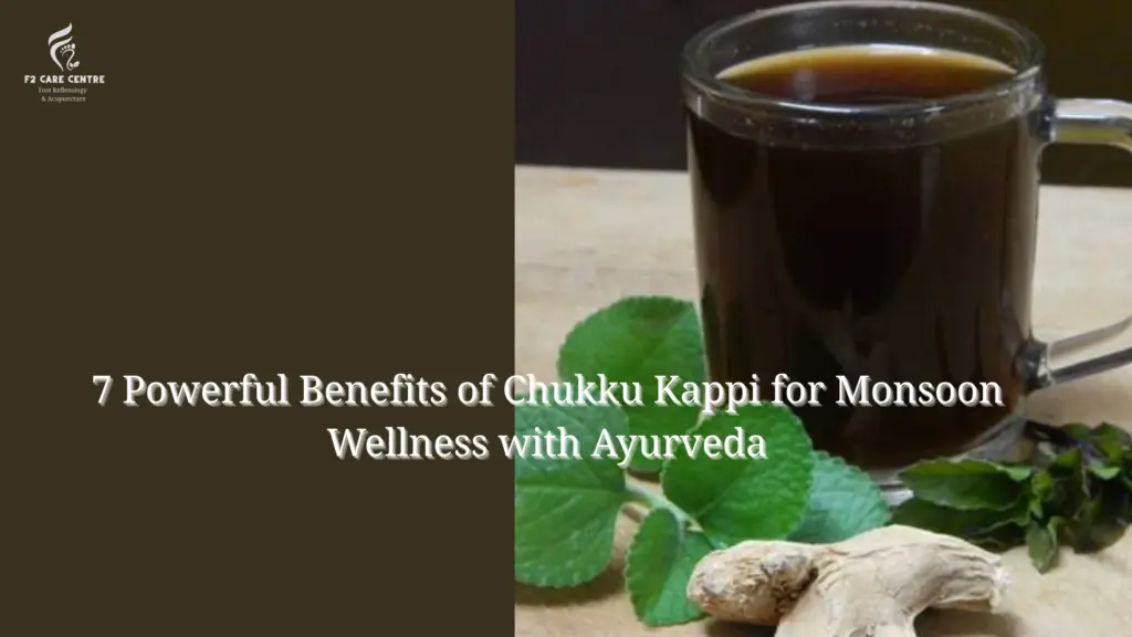 #f2 care center #7 Powerful Benefits of Chukku Kappi for Monsoon Wellness with Ayurveda